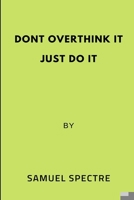 Don't overthink it just do it B0BGNDTP1M Book Cover