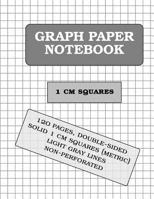 Graph Paper Notebook: 1 CM Squares (Metric, 120 Pages) 1539454428 Book Cover