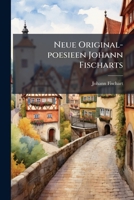 Neue Original-Poesieen Johann Fischarts 1273645456 Book Cover