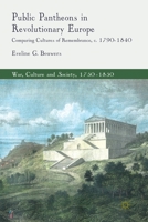 Public Pantheons in Revolutionary Europe: Comparing Cultures of Remembrance, C. 1790-1840 0230294715 Book Cover