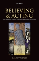 Believing and Acting: The Pragmatic Turn in Comparative Religion and Ethics 0199583900 Book Cover