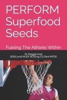 PERFORM Superfood Seeds: Fueling The Athlete Within B0BW2RVKBS Book Cover