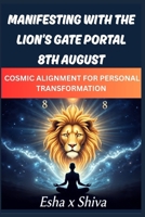 Manifesting with the Lion’s Gate Portal 8th August: Cosmic Alignment for Personal Transformation B0FLWP7FMX Book Cover