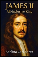 JAMES II (ALL-INCLUSIVE KING) B0FLXR4XWH Book Cover