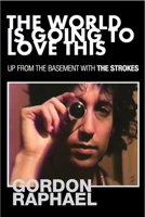 The World Is Going To Love This: Up From The Basement With The Strokes 1838403671 Book Cover