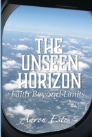 The Unseen Horizon: Faith Beyond Limits B0FBGWCLN2 Book Cover
