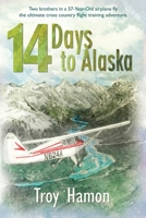 14 Days to Alaska: Two Brothers in a 57-Year-Old Airplane Fly the Ultimate Cross Country Flight Training Adventure 1594332576 Book Cover
