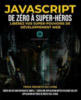 JavaScript de Zéro à Super-héros : Libérez vos super-pouvoirs de développement web: Apprenez le développement web et JavaScript de A à Z pour les débutants. (French Edition) B0G6KWDHBT Book Cover