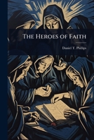 The Heroes of Faith 1024076601 Book Cover