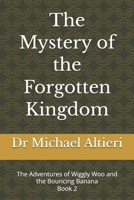 The Mystery of the Forgotten Kingdom: Book 2 (The Adventures of Wiggly Woo and Bouncy Banana) B0GGL3RQPG Book Cover