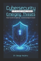 CYBERSECURITY FOR ALL YOU NEED: PRINCIPLES, PRACTICES, AND EMERGING THREATS B0F3W7XN8R Book Cover