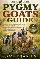 PYGMY GOATS GUIDE: From First Kid to Flourishing Herd: The Definitive Handbook for Pygmy Goat Owners on Behavior, Kidding, and Integrated Parasite Management. B0GYX7XDWD Book Cover