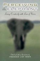 Perceiving the Elephant : Living Creatively With Loss of Vision 0887391222 Book Cover