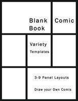 Blank Comic Book Variety Templates 3 - 9 Panel Layouts Draw your Own Story: Sketchbook Paper Great Idea on your own Explore your fantasy Comics Strip Writing Cartoons Journal Manga Notebook Girls Boys 1676763473 Book Cover