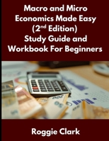 Macro and Micro Economics Made Easy (2nd Edition) Study Guide and Workbook For Beginners: For Adults, College and High School Students Learn Economics Faster B0GDS35KLH Book Cover