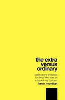 The Extra Versus Ordinary: Observations and Ideas for Those Who Want an Extraordinary Business 1463646674 Book Cover