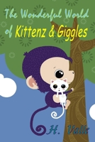 The Wonderful World of Kittenz and Giggles 1514741180 Book Cover