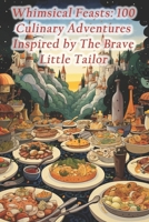 Whimsical Feasts: 100 Culinary Adventures Inspired by The Brave Little Tailor B0CRYPBVHJ Book Cover