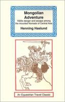 Mongolian Adventure: 1920s Danger and Escape Among the Mounted Nomads of Central Asia 1590480511 Book Cover