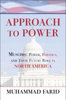 Approach to Power: Muslims: Power, Politics, and Their Future Role in North America 160672214X Book Cover