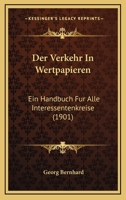 Der Verkehr In Wertpapieren: Ein Handbuch Fur Alle Interessentenkreise (1901) 1160447721 Book Cover