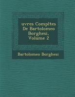 Uvres Completes de Bartolomeo Borghesi, Volume 2 1146042027 Book Cover