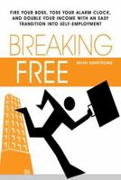 Breaking Free: How To Work At Home With The Perfect Small Business Opportunity 1430307870 Book Cover