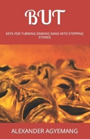 But: Keys for Turning Sinking Sand Into Stepping Stones 1092231765 Book Cover