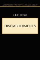 Disembodiments: A Triptych: Two Novellas and a Play 1491716770 Book Cover