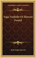 Yoga Vashisht Or Heaven Found 1163149659 Book Cover