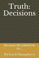 Truth: Decisions: Because He asked me to... 1672433460 Book Cover