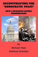 Deconstructing the Democratic Peace: How a Research Agenda Boomeranged 0983962626 Book Cover