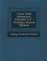 Corso Delle Istituzioni, Volumes 1-2: Corso Delle Istituzioni 1017468001 Book Cover