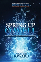 Spring Up O Well: Releasing the Transformative Power of Prophecy 9769656852 Book Cover