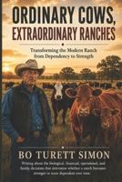 Ordinary Cows, Extraordinary Ranches: Transforming the Modern Ranch from Dependency to Strength B0HDKM6T77 Book Cover