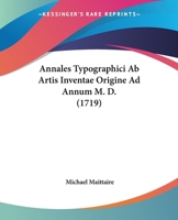 Annales Typographici Ab Artis Inventae Origine Ad Annum M. D. (1719) 110461622X Book Cover