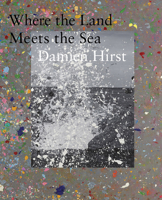 Damien Hirst: Where the Land Meets the Sea 1912122774 Book Cover