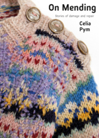 On Mending: Stories of damage and repair 1912480581 Book Cover