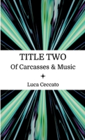 TITLE TWO of carcasses & music 1794820477 Book Cover