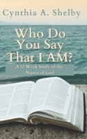 Who Do You Say That I AM?: A Woman's Journey to Growing Closer To God in A Year 0578963604 Book Cover