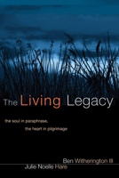 The Living Legacy: The Soul in Paraphrase, the Heart in Pilgrimage 1556358954 Book Cover