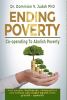 Ending Poverty: How People, Businesses, Communities and Nations can Create Wealth from Ground - Upwards 0645861219 Book Cover