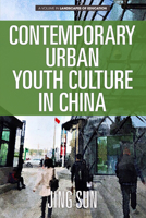 Contemporary Urban Youth Culture in China: A Multiperspectival Cultural Studies of Internet Subcultures (hc) 1641138890 Book Cover