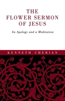 The Flower Sermon of Jesus: An Apology and a Meditation B0FMHLBNMV Book Cover