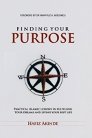 Finding Your Purpose: Practical Islamic Lessons In Fulfilling Your Dreams And Living Your Best Life B08H6M4S3Z Book Cover