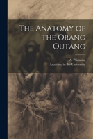 The Anatomy of the Orang Outang 102138268X Book Cover