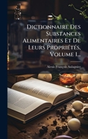 Dictionnaire Des Substances Alimentaires Et De Leurs PropriÃ(c)tÃ(c)s, Volume 1... (French Edition) 1024758869 Book Cover