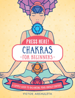 Press Here! Chakras for Beginners: A Simple Guide to Strengthen Your Energy Centers 1592339417 Book Cover