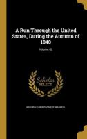 A Run Through the United States, During the Autumn of 1840; Volume 02 1373794526 Book Cover