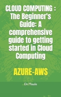 Cloud Computing: The Beginner's Guide: A comprehensive guide to getting started in Cloud Computing B0BMSV6X3C Book Cover